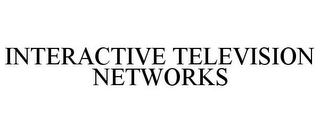 INTERACTIVE TELEVISION NETWORKS