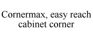 CORNERMAX, EASY REACH CABINET CORNER