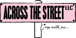 ACROSS THE STREET LLC CROP WITH ME...
