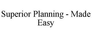 SUPERIOR PLANNING - MADE EASY