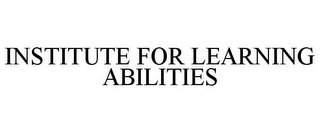 INSTITUTE FOR LEARNING ABILITIES