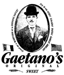 GAETANO'S ORIGINAL SWEET GREAT AS A MARINADE OR A DIPPING SAUCE! TRY IT ON SUBS! SALADS! PASTA! GARLIC BREAD!
