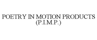 POETRY IN MOTION PRODUCTS (P.I.M.P.)