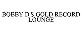 BOBBY D'S GOLD RECORD LOUNGE