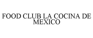 FOOD CLUB LA COCINA DE MEXICO