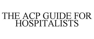 THE ACP GUIDE FOR HOSPITALISTS