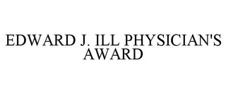 EDWARD J. ILL PHYSICIAN'S AWARD