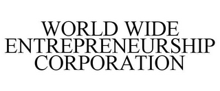 WORLD WIDE ENTREPRENEURSHIP CORPORATION