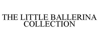 THE LITTLE BALLERINA COLLECTION