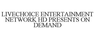 LIVECHOICE ENTERTAINMENT NETWORK HD PRESENTS ON DEMAND