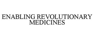 ENABLING REVOLUTIONARY MEDICINES