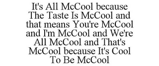 IT'S ALL MCCOOL BECAUSE THE TASTE IS MCCOOL AND THAT MEANS YOU'RE MCCOOL AND I'M MCCOOL AND WE'RE ALL MCCOOL AND THAT'S MCCOOL BECAUSE IT'S COOL TO BE MCCOOL