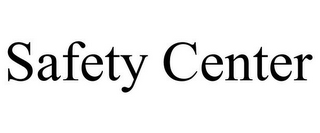 SAFETY CENTER