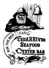 CEDARRIVER SEAFOOD AND OYSTER BAR FOR THE BEST CATCH