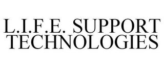 L.I.F.E. SUPPORT TECHNOLOGIES