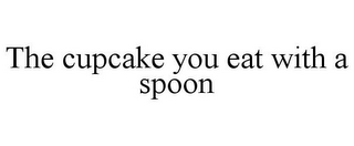 THE CUPCAKE YOU EAT WITH A SPOON