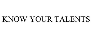 KNOW YOUR TALENTS