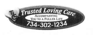 TLC TRUSTED LOVING CARE. ACCOMPANYING YOU TO A FULLER LIFE 734-302-1234