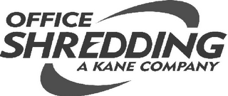 OFFICE SHREDDING A KANE COMPANY