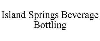 ISLAND SPRINGS BEVERAGE BOTTLING