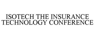 ISOTECH THE INSURANCE TECHNOLOGY CONFERENCE