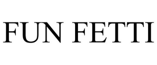FUN FETTI
