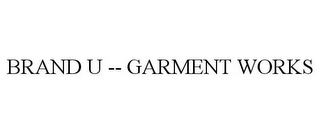 BRAND U -- GARMENT WORKS