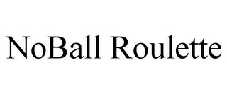 NOBALL ROULETTE
