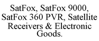 SATFOX, SATFOX 9000, SATFOX 360 PVR, SATELLITE RECEIVERS & ELECTRONIC GOODS.