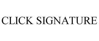 CLICK SIGNATURE