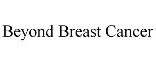 BEYOND BREAST CANCER