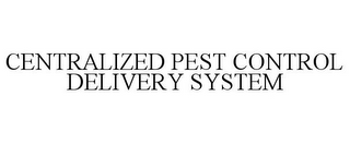 CENTRALIZED PEST CONTROL DELIVERY SYSTEM