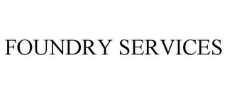 FOUNDRY SERVICES