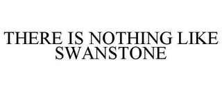 THERE IS NOTHING LIKE SWANSTONE