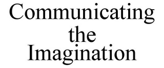 COMMUNICATING THE IMAGINATION