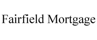 FAIRFIELD MORTGAGE