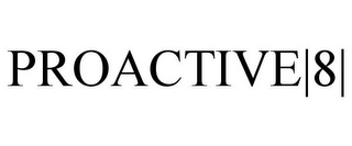 PROACTIVE|8|