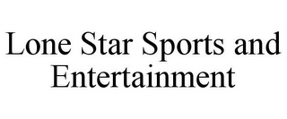 LONE STAR SPORTS AND ENTERTAINMENT