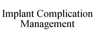 IMPLANT COMPLICATION MANAGEMENT