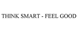 THINK SMART - FEEL GOOD