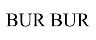 BUR BUR