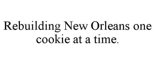 REBUILDING NEW ORLEANS ONE COOKIE AT A TIME.