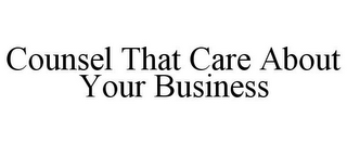 COUNSEL THAT CARE ABOUT YOUR BUSINESS