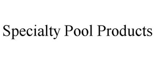 SPECIALTY POOL PRODUCTS