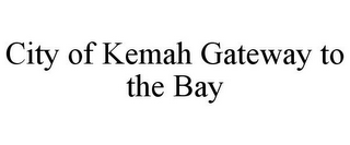 CITY OF KEMAH GATEWAY TO THE BAY