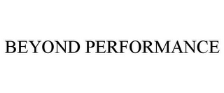 BEYOND PERFORMANCE