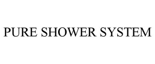 PURE SHOWER SYSTEM