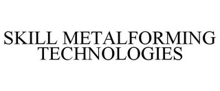 SKILL METALFORMING TECHNOLOGIES