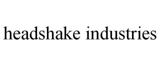 HEADSHAKE INDUSTRIES