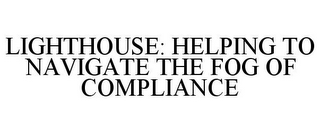 LIGHTHOUSE: HELPING TO NAVIGATE THE FOG OF COMPLIANCE